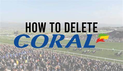 how to close my coral betting account - how to close coral account